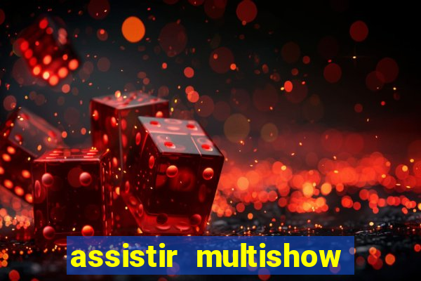 assistir multishow ao vivo de graça